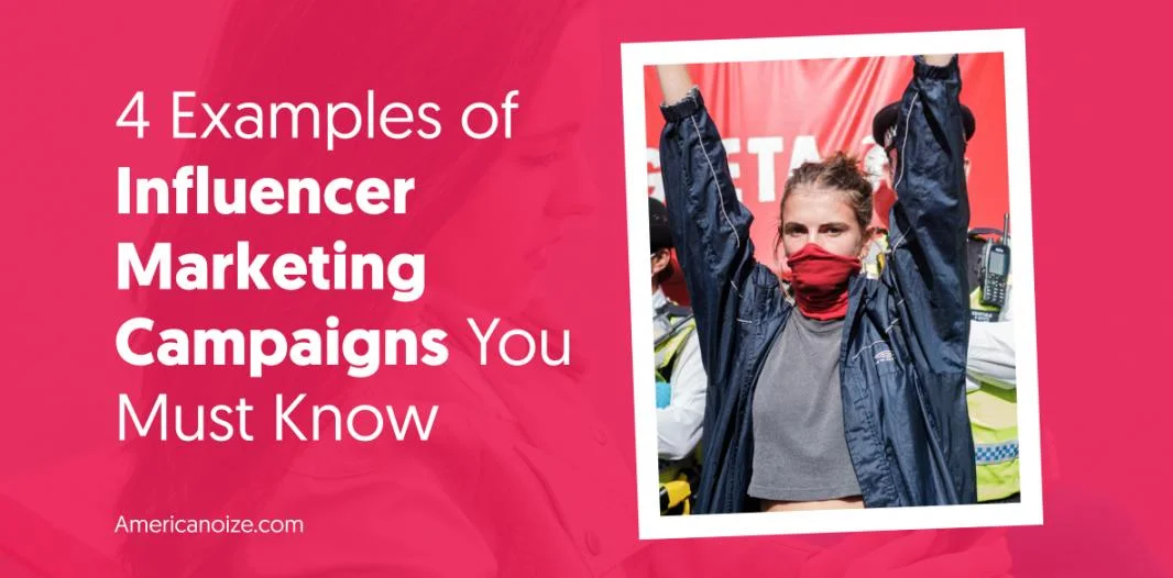 4 Examples of Influencer Marketing Campaigns You Must Know