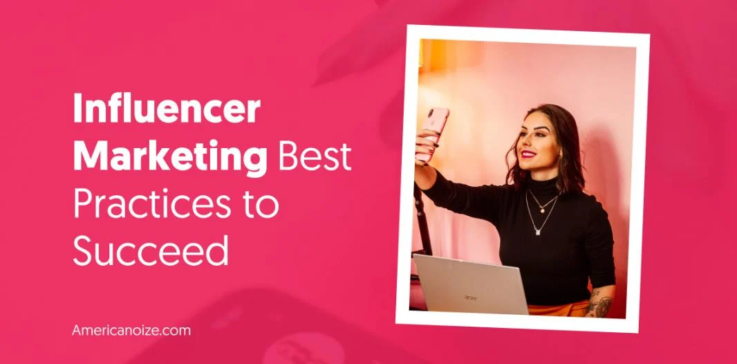 Influencer Marketing Best Practices to Succeed in 2021