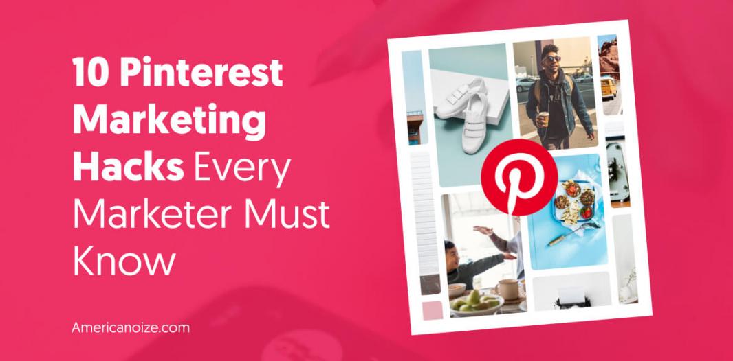 10 Pinterest Marketing Hacks Every Marketer Must Know